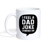 I Feel a Dad Joke Coming On Coffee/Tea Mug - white