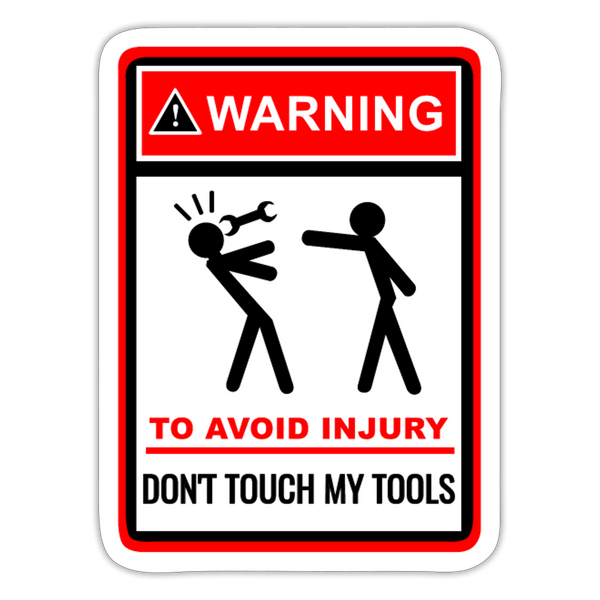 Warning Don't Touch My Tools Sticker - white matte