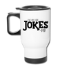 I've Got the Jokes -Dad Travel Mug - white