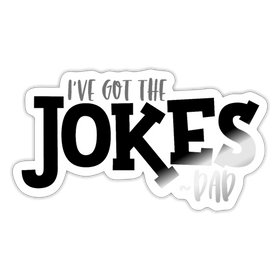 I've Got the Jokes -Dad Sticker