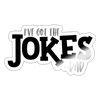 I've Got the Jokes -Dad Sticker