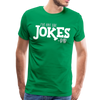 I've Got the Jokes -Dad Men's Premium T-Shirt - kelly green