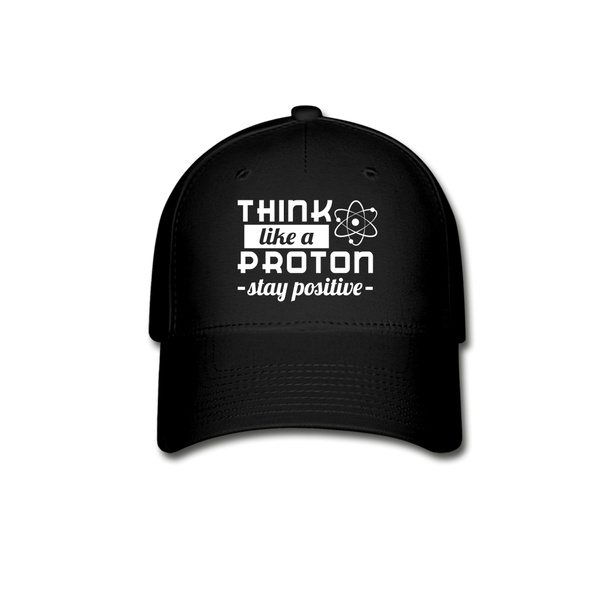 Think Like a Proton Stay Positive Baseball Cap - black