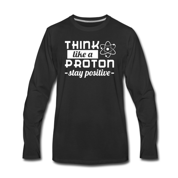 Think Like a Proton Stay Positive Men's Premium Long Sleeve T-Shirt - black