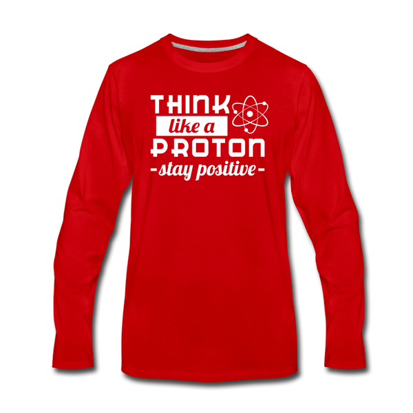 Think Like a Proton Stay Positive Men's Premium Long Sleeve T-Shirt - red