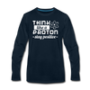 Think Like a Proton Stay Positive Men's Premium Long Sleeve T-Shirt - deep navy