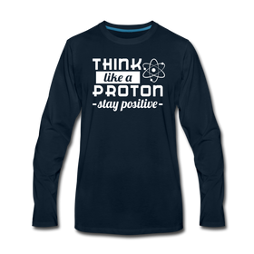 Think Like a Proton Stay Positive Men's Premium Long Sleeve T-Shirt