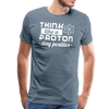 Think Like a Proton Stay Positive Men's Premium T-Shirt - steel blue