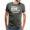 Think Like a Proton Stay Positive Men's Premium T-Shirt - asphalt gray