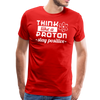 Think Like a Proton Stay Positive Men's Premium T-Shirt - red