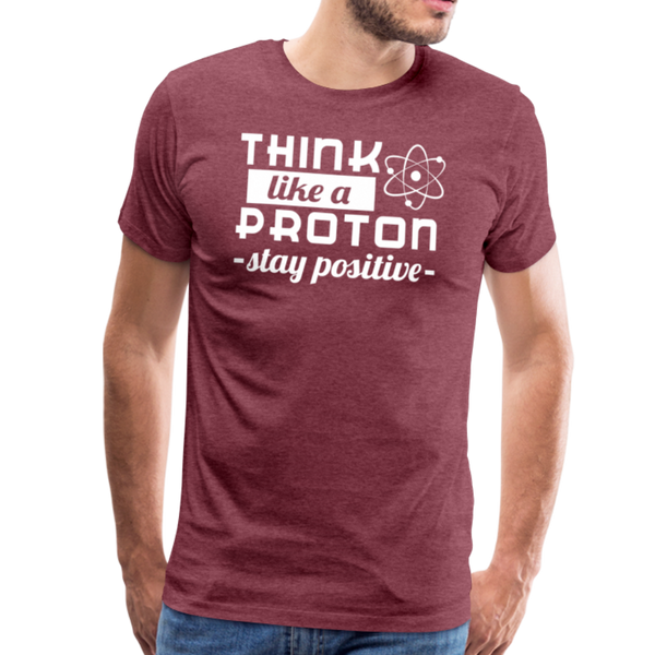 Think Like a Proton Stay Positive Men's Premium T-Shirt - heather burgundy