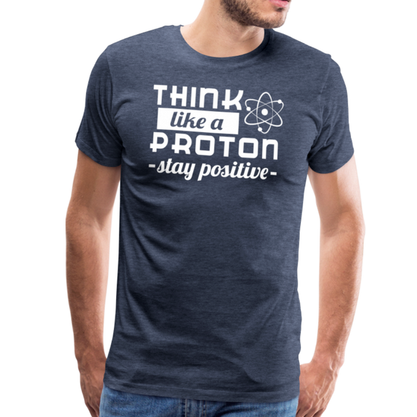 Think Like a Proton Stay Positive Men's Premium T-Shirt - heather blue