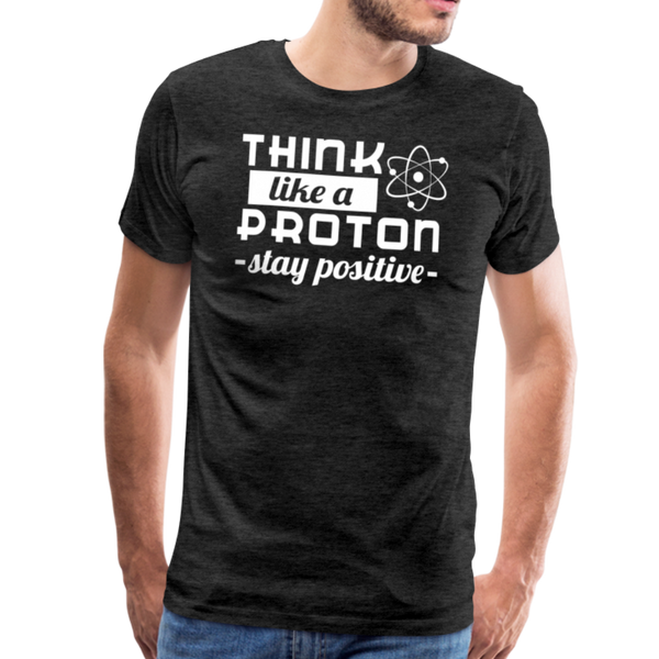 Think Like a Proton Stay Positive Men's Premium T-Shirt - charcoal gray