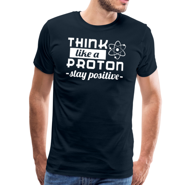 Think Like a Proton Stay Positive Men's Premium T-Shirt - deep navy