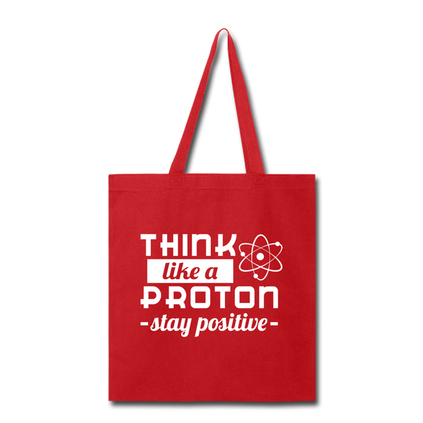 Think Like a Proton Stay Positive Tote Bag - red