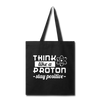 Think Like a Proton Stay Positive Tote Bag - black