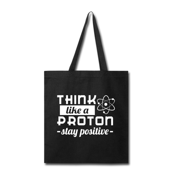 Think Like a Proton Stay Positive Tote Bag - black