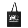 Think Like a Proton Stay Positive Tote Bag