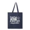 Think Like a Proton Stay Positive Tote Bag