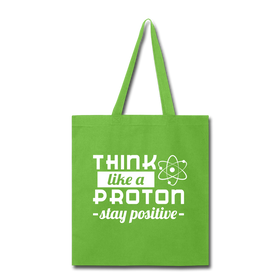 Think Like a Proton Stay Positive Tote Bag