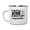 Think Like a Proton Stay Positive Camper Mug