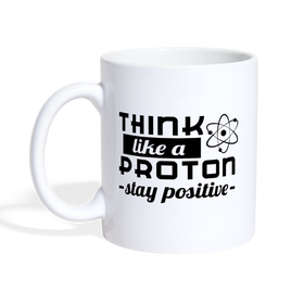 Think Like a Proton Stay Positive Coffee/Tea Mug