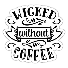 Wicked Without Coffee Sticker