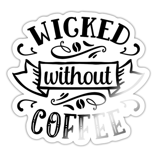 Wicked Without Coffee Sticker - white glossy