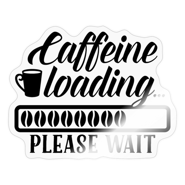 Caffeine Loading Please Wait Sticker - transparent glossy