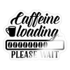 Caffeine Loading Please Wait Sticker