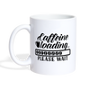 Caffeine Loading Please Wait Coffee/Tea Mug - white