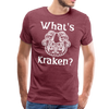 What's Kraken? Men's Premium T-Shirt - heather burgundy