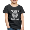 What's Kraken? Toddler Premium T-Shirt - black