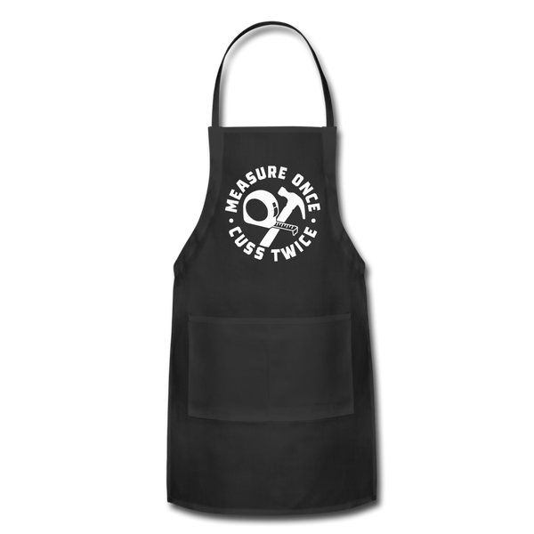 Measure Once Cuss Twice Funny Woodworking Adjustable Apron - black