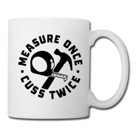 Measure Once Cuss Twice Funny Woodworking Coffee/Tea Mug