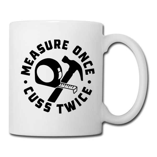 Measure Once Cuss Twice Funny Woodworking Coffee/Tea Mug - white