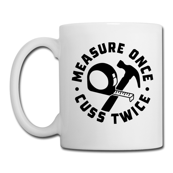 Measure Once Cuss Twice Funny Woodworking Coffee/Tea Mug - white
