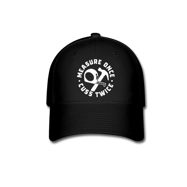 Measure Once Cuss Twice Funny Woodworking Baseball Cap - black