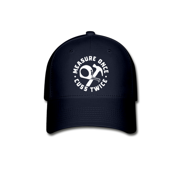 Measure Once Cuss Twice Funny Woodworking Baseball Cap - navy