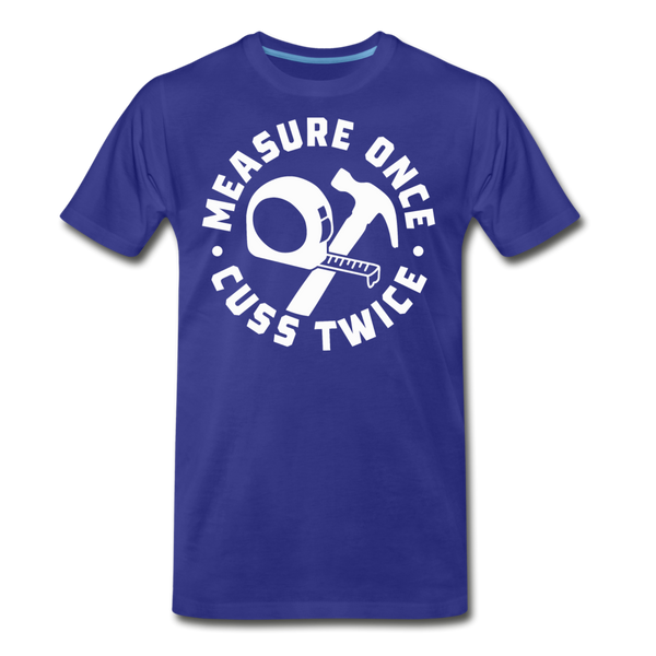 Measure Once Cuss Twice Funny Woodworking Men's Premium T-Shirt - royal blue
