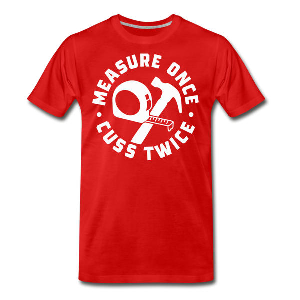 Measure Once Cuss Twice Funny Woodworking Men's Premium T-Shirt - red
