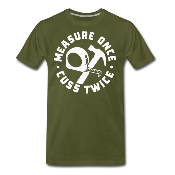 Measure Once Cuss Twice Funny Woodworking Men's Premium T-Shirt - olive green