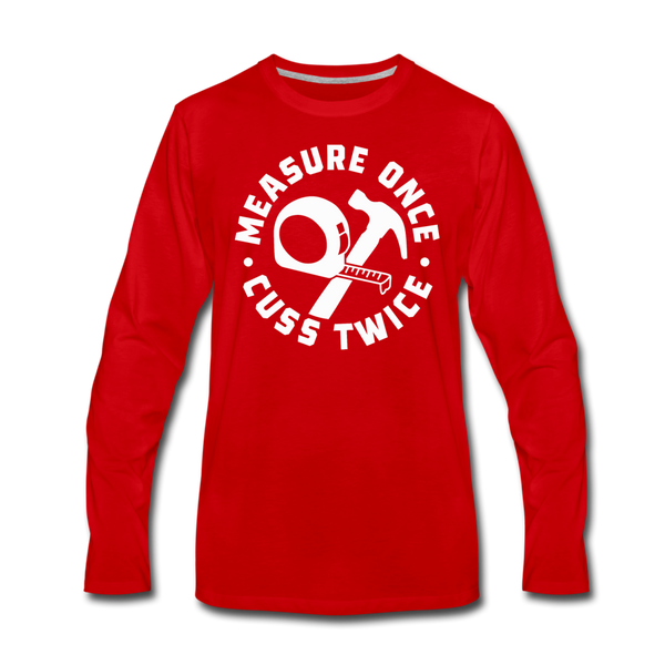 Measure Once Cuss Twice Funny Woodworking Men's Premium Long Sleeve T-Shirt - red