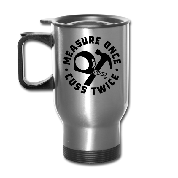 Measure Once Cuss Twice Funny Woodworking Travel Mug - silver
