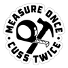 Measure Once Cuss Twice Funny Woodworking Sticker - white matte