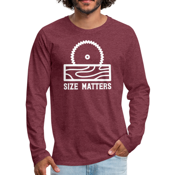 Size Matters Saw Funny Men's Premium Long Sleeve T-Shirt - heather burgundy
