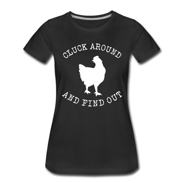 Cluck Around and Find Out Chicken Women’s Premium T-Shirt - black