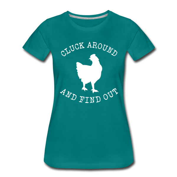 Cluck Around and Find Out Chicken Women’s Premium T-Shirt - teal