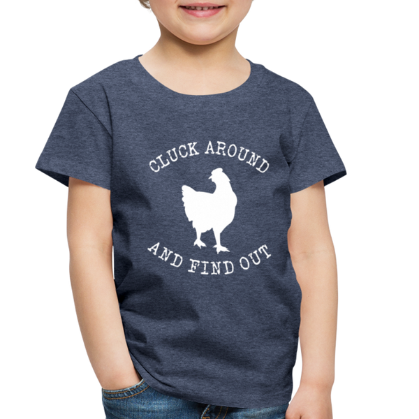 Cluck Around and Find Out Chicken Toddler Premium T-Shirt - heather blue