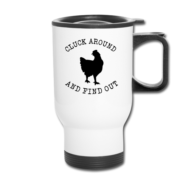 Cluck Around and Find Out Chicken Travel Mug - white